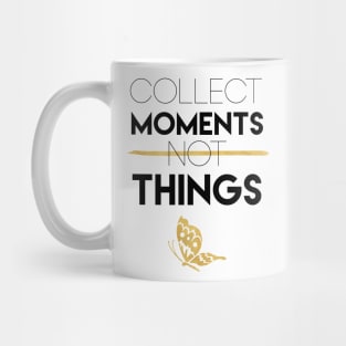 Collect Moments Not Things Mug